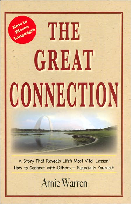 The Great Connection: A Story That Reveals Life's Most Vital Lesson - How to Connect with Others - Especially Yourself