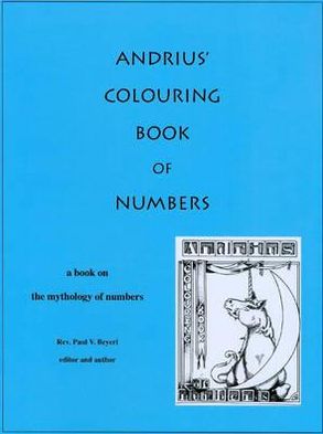 Andrius' Colouring Book of Numbers: A book on the mythology of Numbers