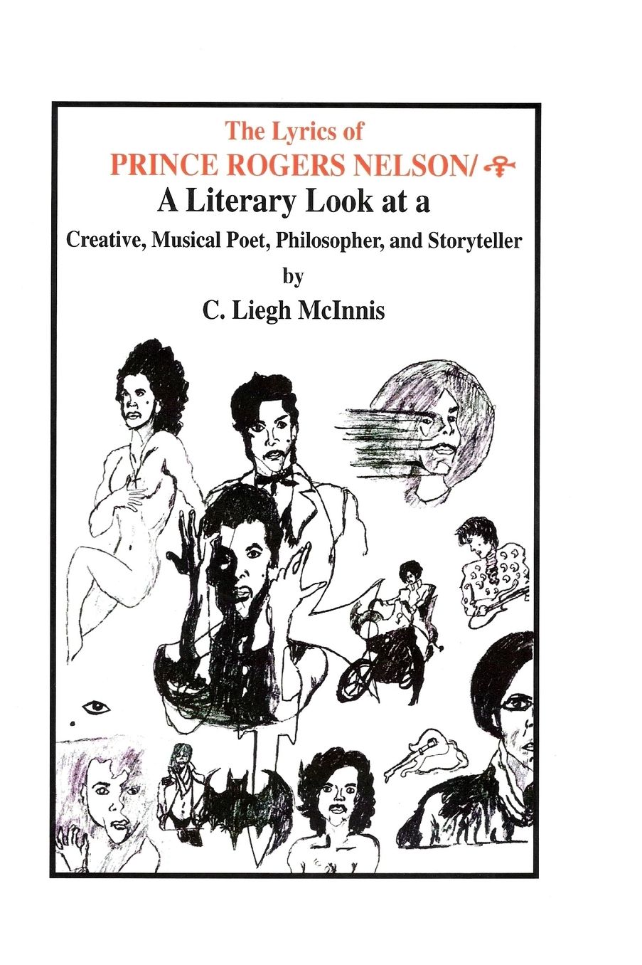 The Lyrics Of Prince Rogers Nelson/: A Literary Look At A Creative, Musical Poet, Philosopher, And Storyteller