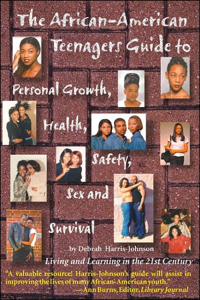 The African-American Teenagers Guide to Personal Growth, Health, Safety, Sex and