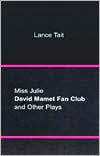 Miss Julie, David Mamet Fan Club, and Other Plays