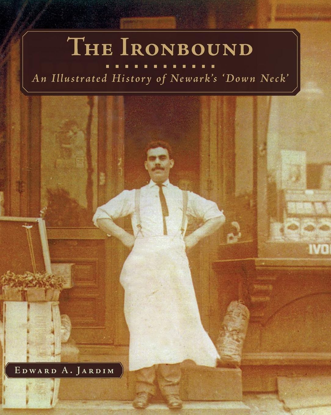 Ironbound: An Illustrated History of Newark's Down Neck