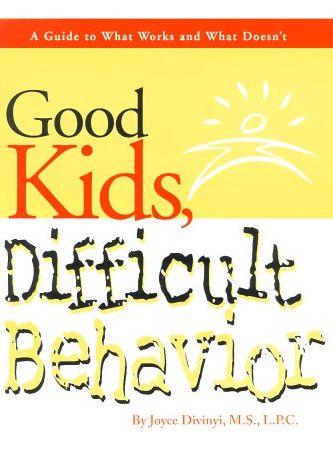 Good Kids, Difficult Behavior: A Guide to What Works and What Doesn't