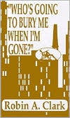 Who's Going to Bury Me When I'm Gone?