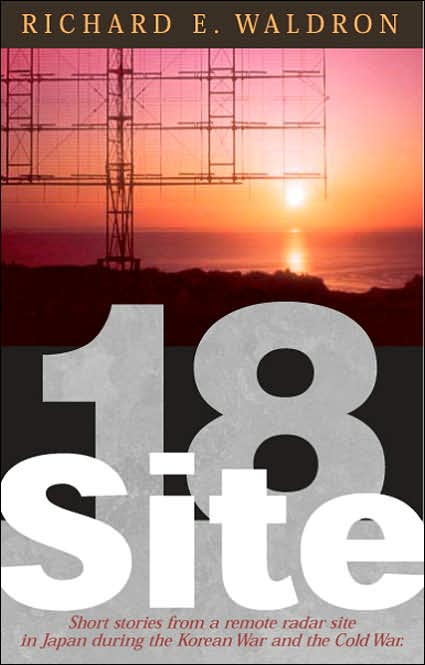 Site 18: Short Stories from an Isolated Air Force Radar Detachment in Japan during the Korean War and the Cold War