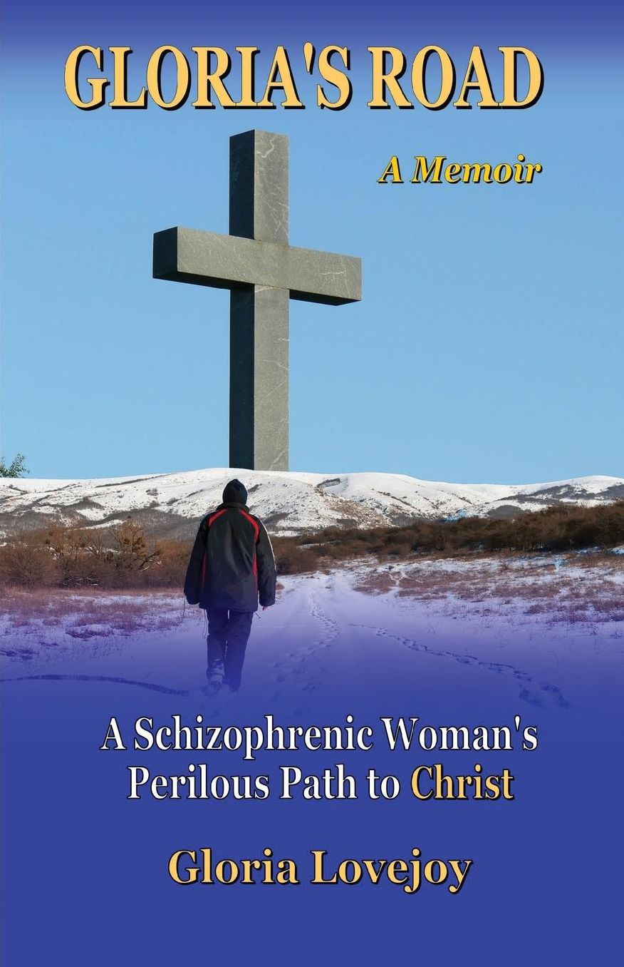 Gloria's Road: A Schizophrenic Woman's Perilous Path to Christ