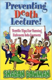 Preventing Death by Lecture!: Terrific Tips for Turning Listeners into Learners
