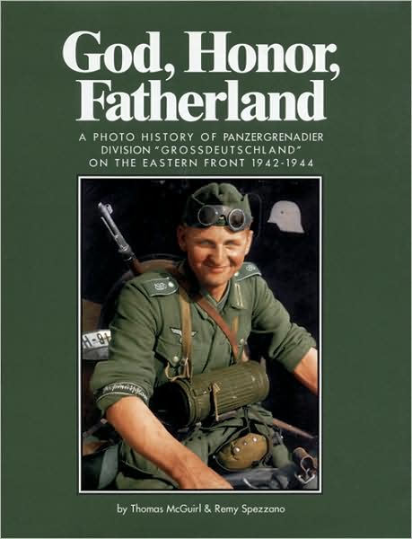 God, Honor, Fatherland: A Photo History of Panzergrenadier Division Grossdeutschland on the Eastern Front, 1942-1944