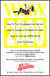 W. O. W. 2000: How to Turn Employees into Owners, how to Create a Profitable Concept, how to Find the W. O. W. Niche, how to Change