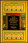 The Subject Tonight Is Love: 60 Wild and Sweet Poems of Hafiz