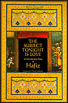 The Subject Tonight Is Love: 60 Wild and Sweet Poems of Hafiz