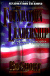Foundation of Leadership: Enduring Principles to Govern Our Lives
