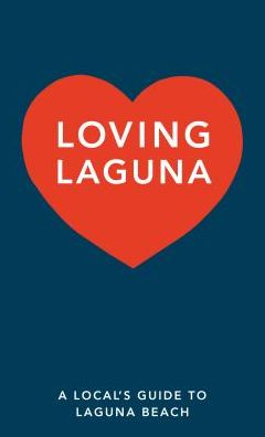 Loving Laguna: A Local's Guide to Laguna Beach