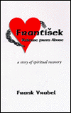 Frantisek - Release from Abuse: A Story of Spiritual Recovery