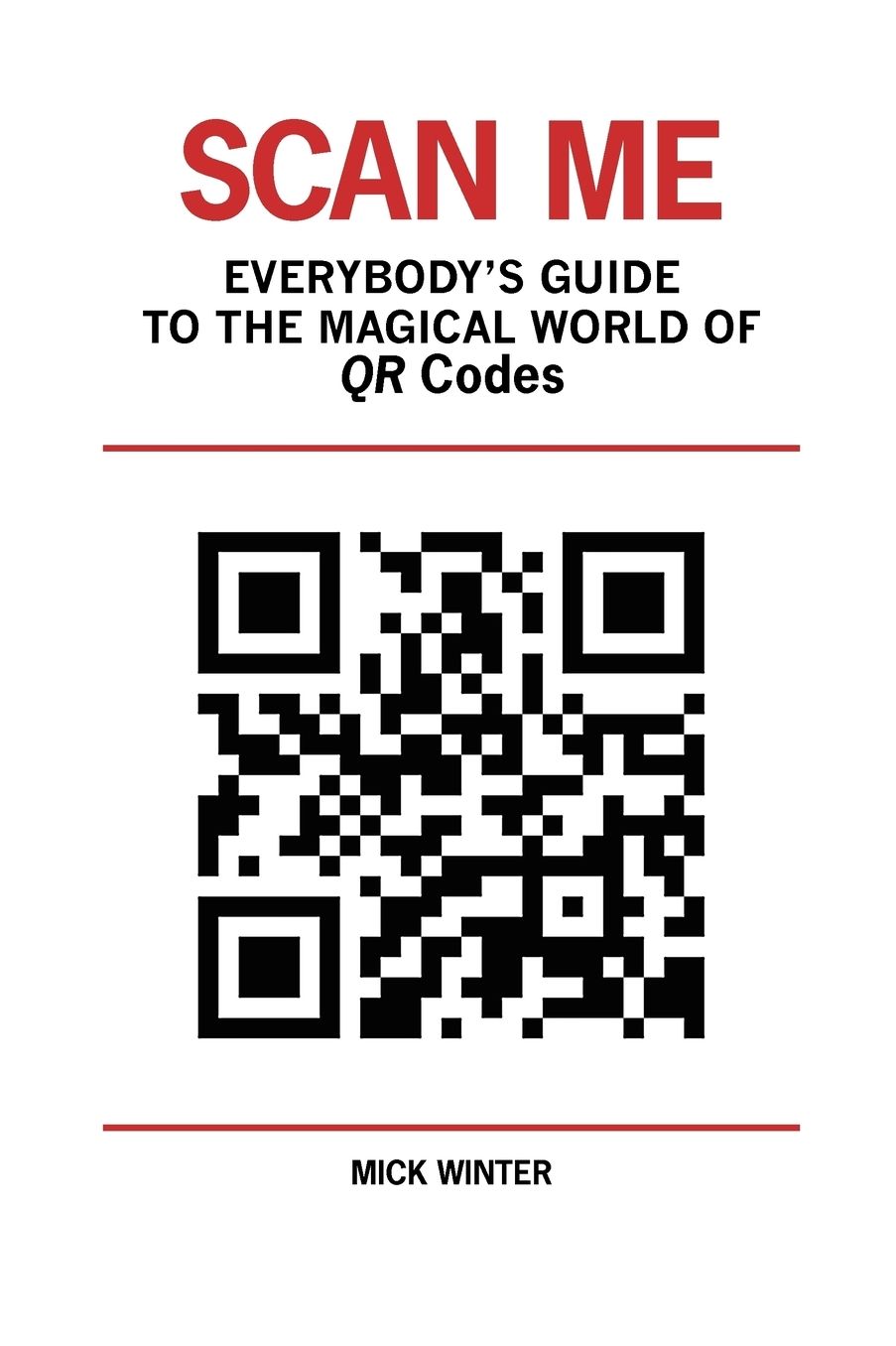 Scan Me - Everybody's Guide To The Magical World Of Qr Codes
