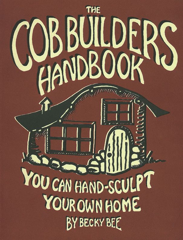 The Cob Builders Handbook: You Can Hand-Sculpt Your Own Home