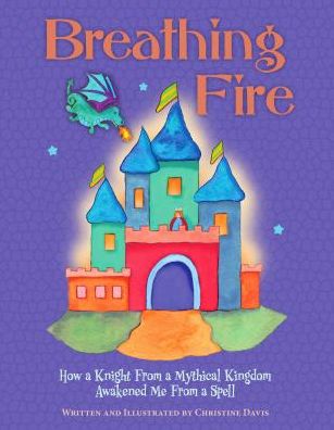 Breathing Fire: How a Knight from a Mythical Kingdom Awakened Me from a Spell