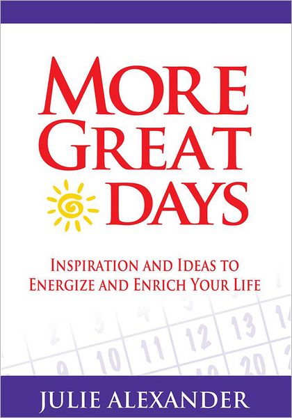 More Great Days!: Inspiration and Ideas to Energize and Enrich Your Life