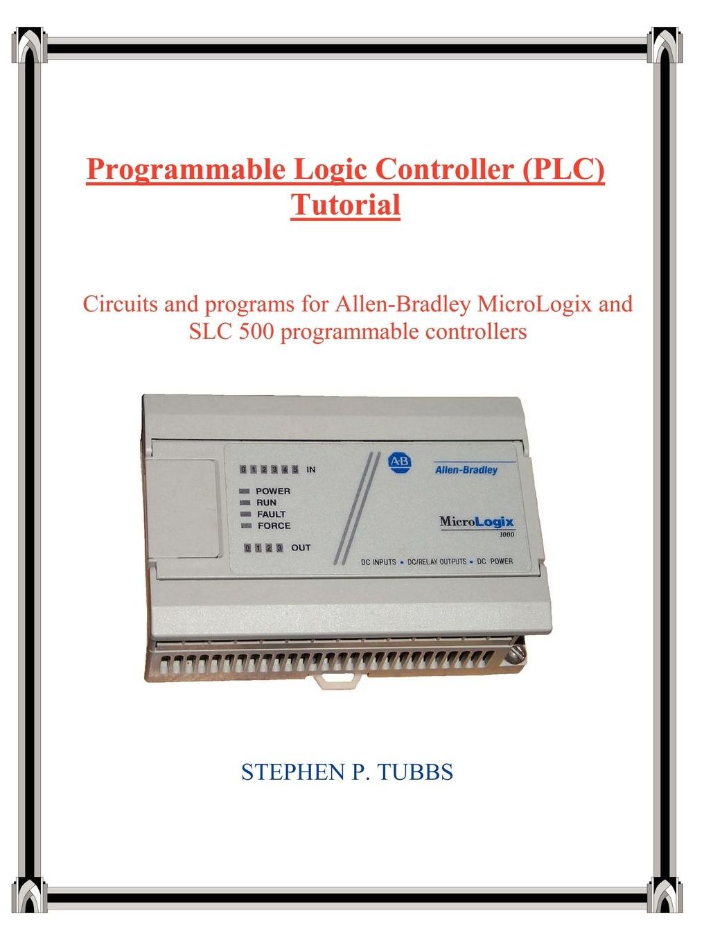 Programmable Logic Controller (PLC) Tutorial: Circuits and Programs for Allen-Bradley Micrologix and SLC 500 Programmable Controllers