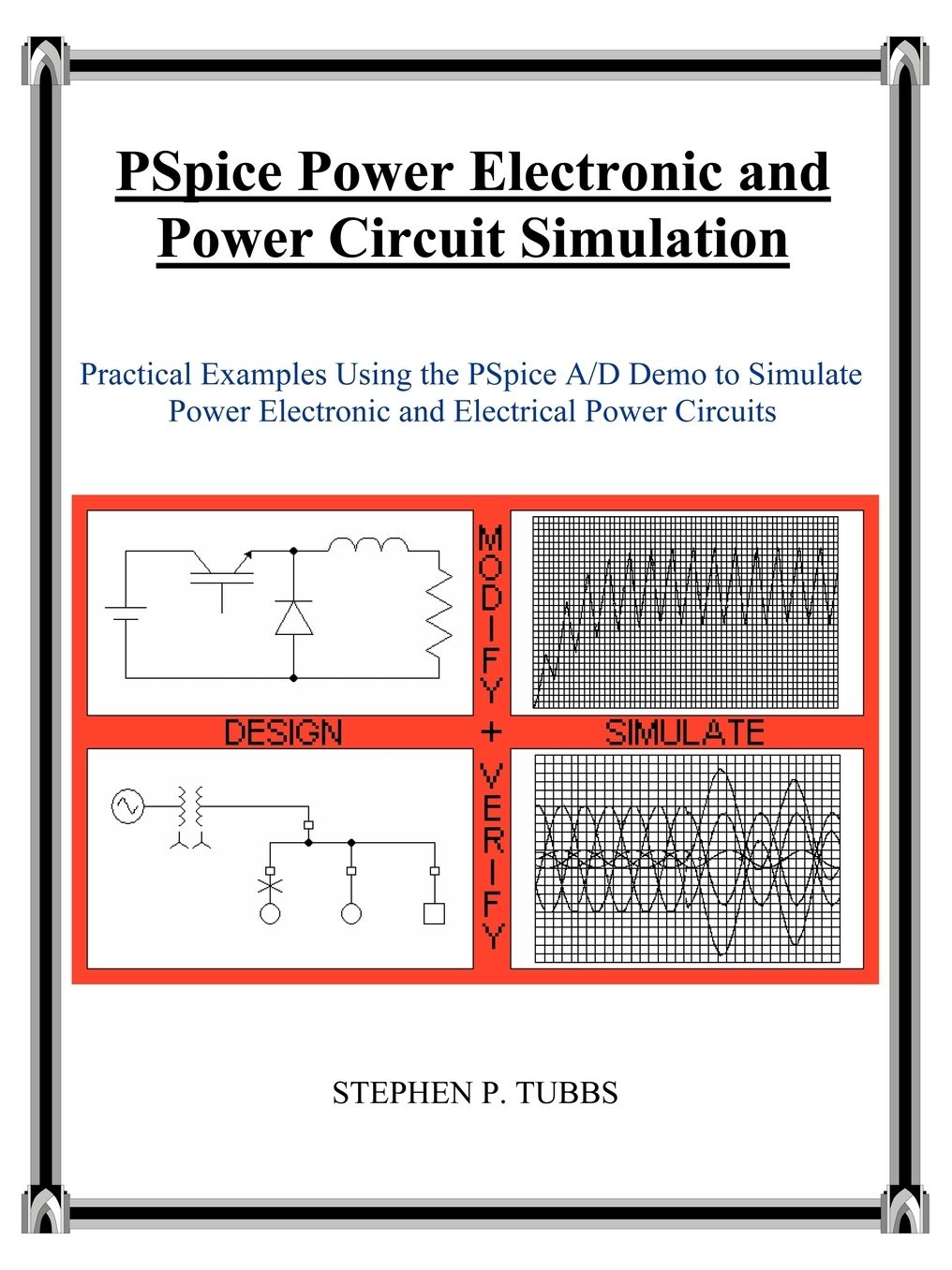 PSpice Power Electronic and Power Circuit Simulation: Practical Examples Using the PSpice A/D Demo to Simulate Power Electronic and Electrical Power Circuits