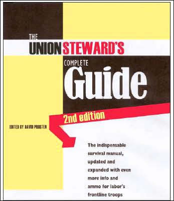 The Union Steward's Complete Guide, 2nd Edition: A Survival Manual