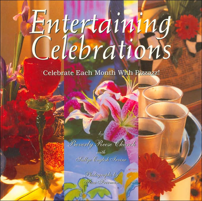 Entertaining Celebrations: Celebrate Each Month with Pizzazz