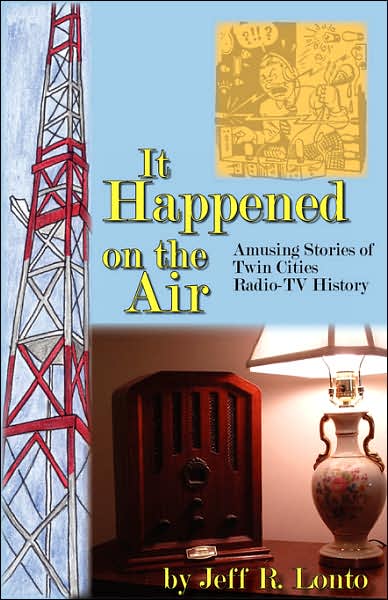 It Happened on the Air: Amusing Stories of Twin Cities Radio-TV History