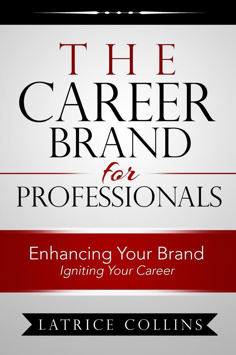 The Career Brand for Professionals: Enhancing Your Brand - Igniting Your Career