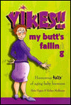Yikes!! My Butt's Falling