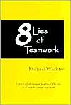 8 Lies of Teamwork: Learn What Causes Teamwork to Fail and How to Cause Success!