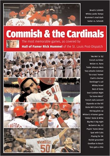 The Commish and the Cardinals: The Most Memorable Games, as Covered by Hall of Famer Rick Hummel for the St. Louis Post-Dispatch
