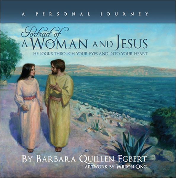 Portrait of a Woman and Jesus -- A Personal Journey: He Looks Through Your Eyes and into Your Heart