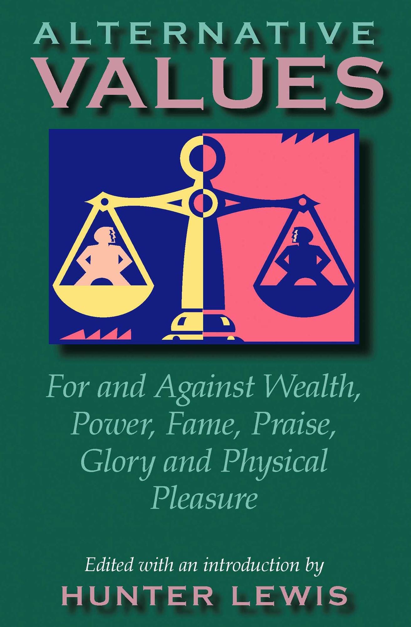 Alternative Values: The Perennial Debate about Wealth, Power, Fame, Praise, Glory, and Physical Pleasure