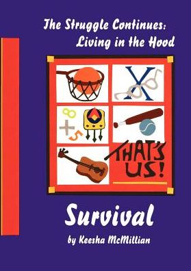 The Struggle Continues Living in the Hood: Survival: Survival
