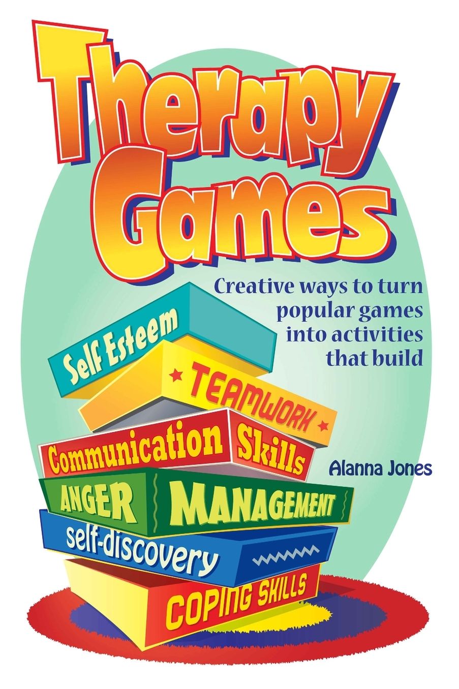 Therapy Games: Creative Ways to Turn Popular Games Into Activities That Build Self-Esteem, Teamwork, Communication Skills, Anger Managment, Self-Discovery, Coping Skills