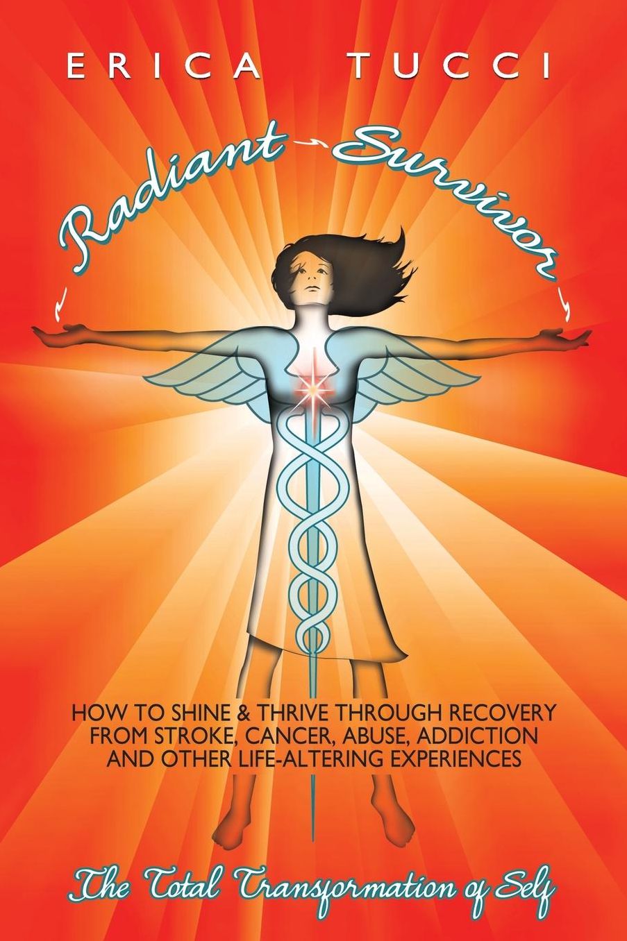 Radiant Survivor: How to Shine and Thrive Through Recovery from Stroke, Cancer, Abuse, Addiction and Other Life-Altering Experiences