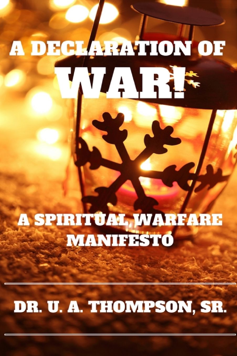 A DECLARATION OF WAR: A SPIRITUAL WARFARE MANIFESTO
