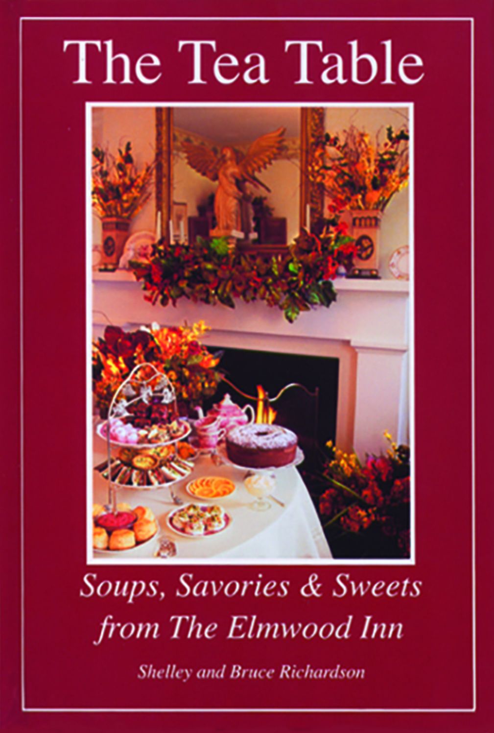 The Tea Table: Soups, Savories and Sweets from the Elmwood Inn