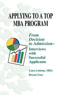 Applying to a Top MBA Program: From Decision to Admission - Interviews with Successful Applicants