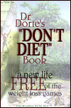 Dr. Dorie's Don't Diet Book: A New Life Free of the Weight Loss Games