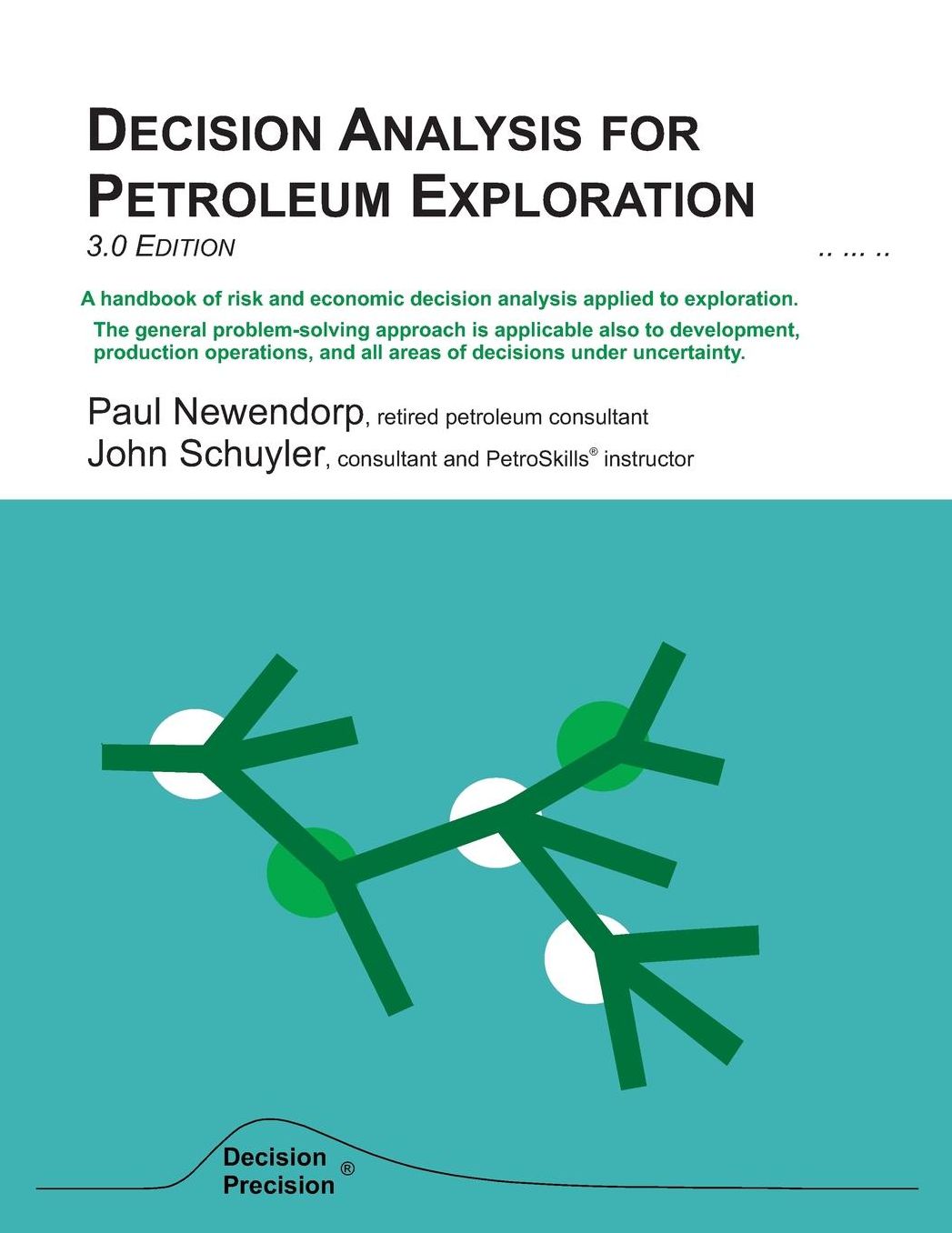 Decision Analysis for Petroleum Exploration, 3.0 Edition