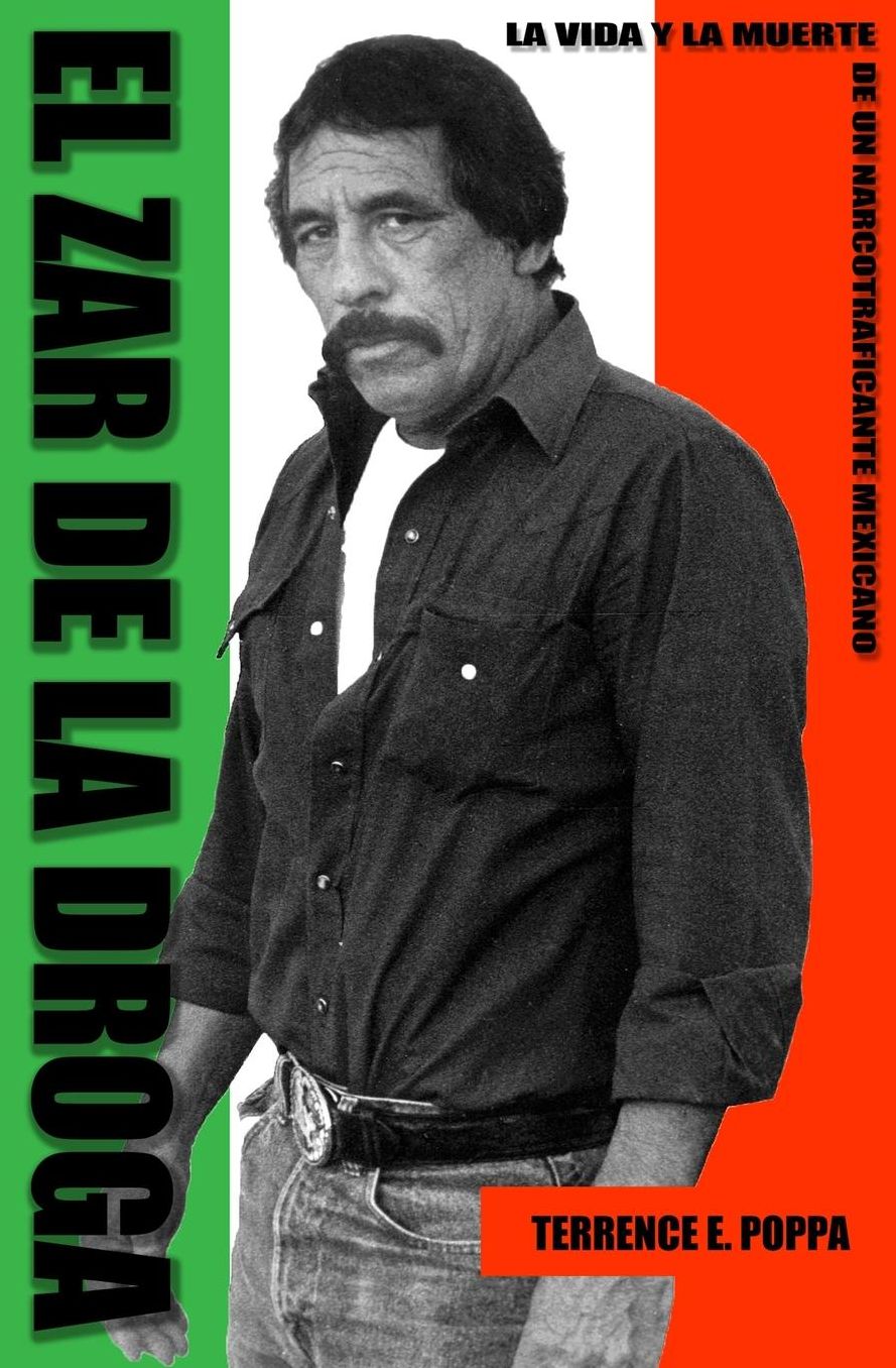 El zar de la droga: La vida y la muerte de un narcotraficante Mexicano