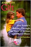Amanda's Gift: One Family's Journey through the Maze of Serious Childhood Illness