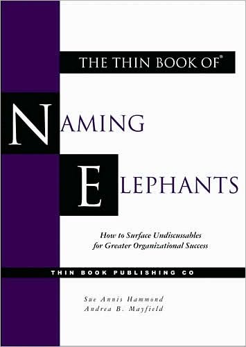 Thin Book of Naming Elephants: How to Surface Undiscussables for Greater Organizational Success