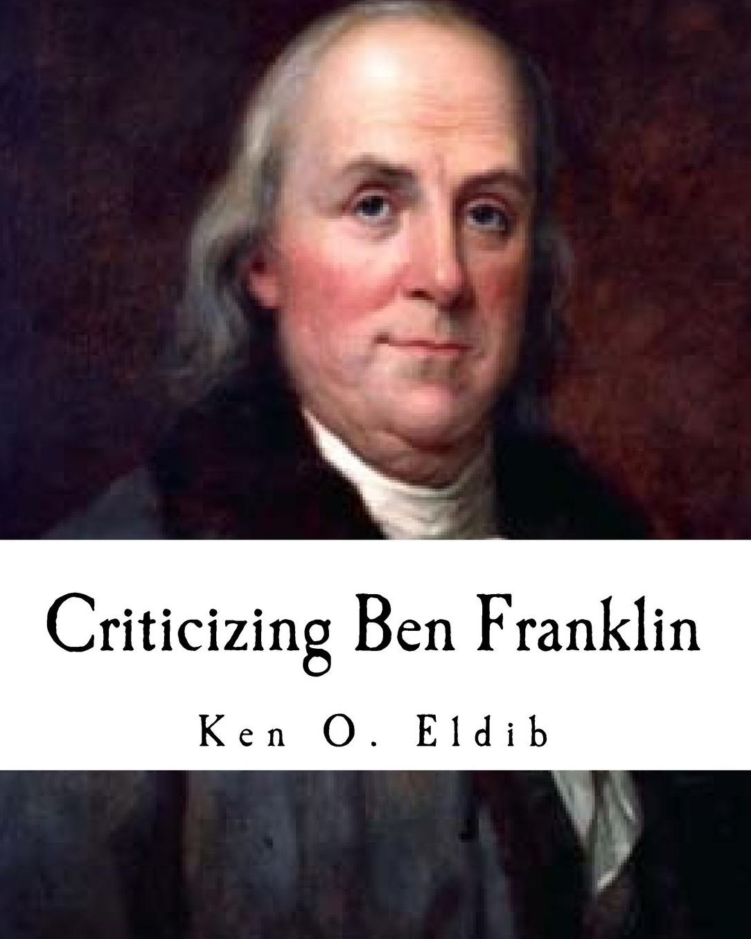 Criticizing Ben Franklin: Quips, Quotes and Quandaries