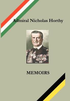 Admiral Nicholas Horthy: Memoirs