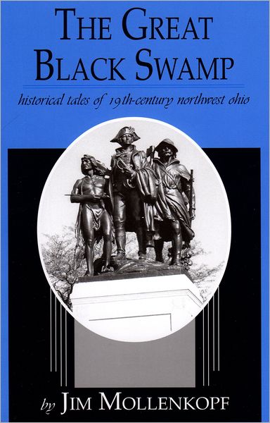 Great Black Swamp: Historical Tales of 19th-Century Northwest Ohio