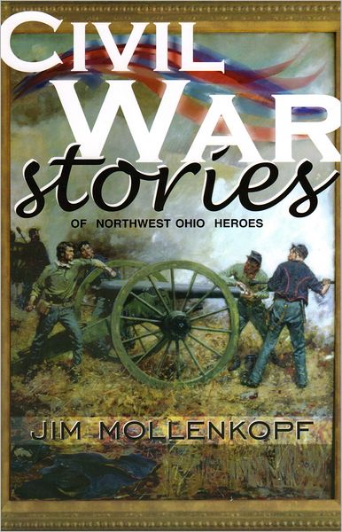 Civil War Stories of North West Ohio