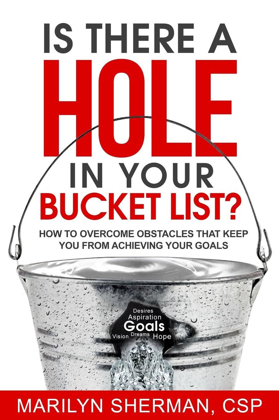 Is There A Hole In Your Bucket List?: How To Overcome Obstacles That Keep You From Achieving Your Goals