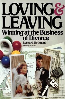 Loving and Leaving: Winning at the Business of Divorce